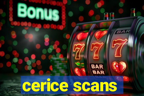 cerice scans